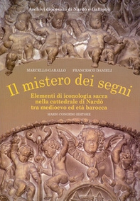 Il mistero dei segni. Elementi di iconografia sacra nella Cattedrale di Nardò tra Medioevo ed età barocca - Librerie.coop Il mistero dei segni. Elementi di iconografia sacra nella Cattedrale di Nardò tra Medioevo ed età barocca - Librerie.coop