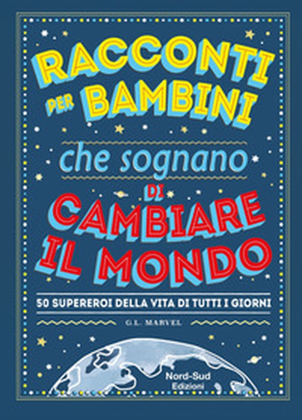 Racconti per bambini che sognano di cambiare il mondo. 50 supereroi della vita di tutti i giorni - Librerie.coop Racconti per bambini che sognano di cambiare il mondo. 50 supereroi della vita di tutti i giorni - Librerie.coop