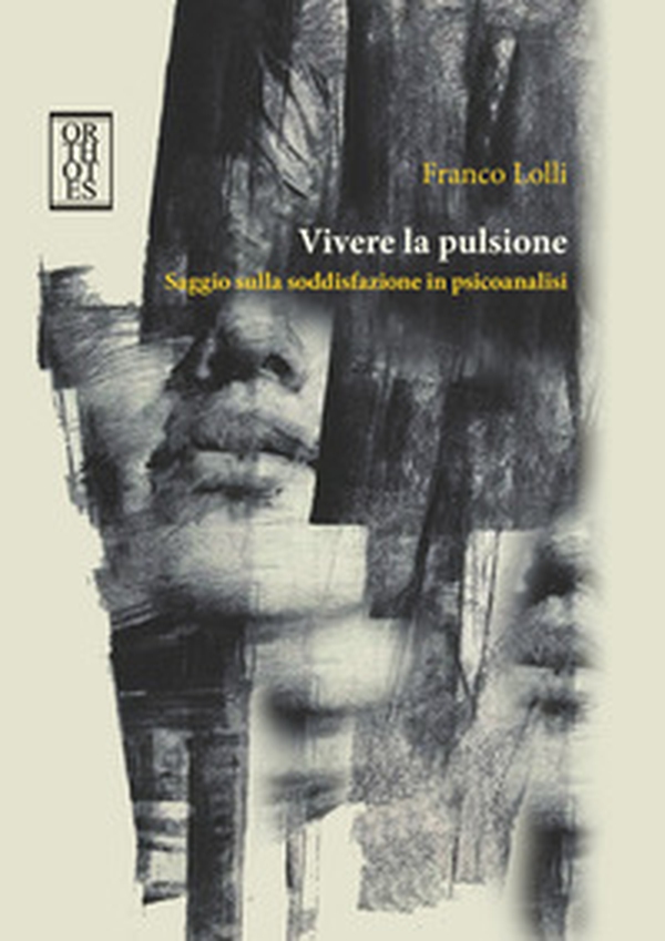 Vivere la pulsione. Saggio sulla soddisfazione in psicoanalisi - Librerie.coop Vivere la pulsione. Saggio sulla soddisfazione in psicoanalisi - Librerie.coop