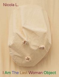 Nicola L. I Am the last woman object. Ediz. italiana, inglese, francese e tedesca - Librerie.coop