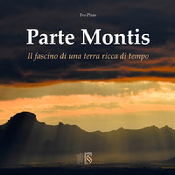 Parte Montis. Il fascino di una terra ricca di tempo - Librerie.coop Parte Montis. Il fascino di una terra ricca di tempo - Librerie.coop