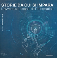 Storie da cui si impara. L'avventura pisana dell'informatica - Librerie.coop Storie da cui si impara. L'avventura pisana dell'informatica - Librerie.coop