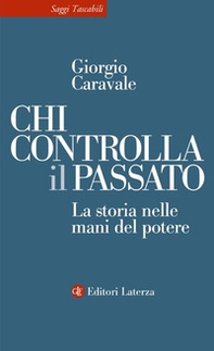 Chi controlla il passato. La storia nelle mani del potere - Librerie.coop