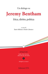 Un dialogo su Jeremy Bentham. Etica, diritto, politica - Librerie.coop