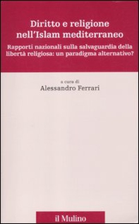 Diritto e religione nell'Islam mediterraneo. Rapporti nazionali sulla salvaguardia della libertà religiosa: un paradigma alternativo? - Librerie.coop