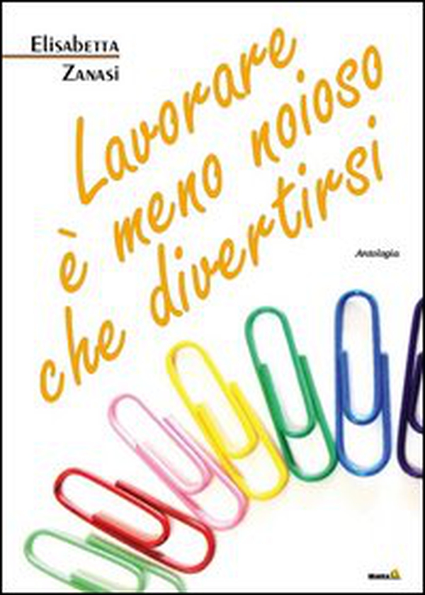 Lavorare è meno noioso che divertirsi - Librerie.coop