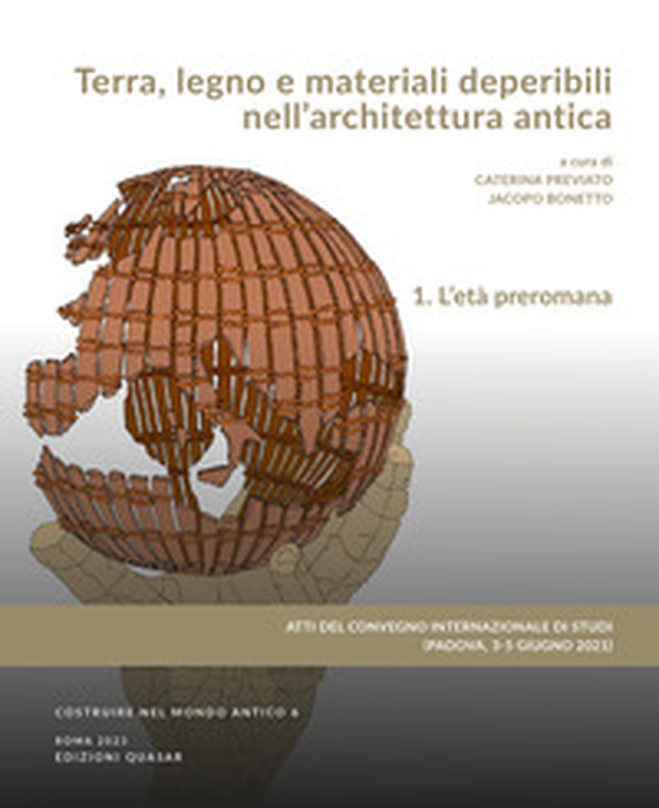 Terra, legno e materiali deperibili nell'architettura antica. Atti del Convegno internazionale di Studi (Padova, 3-5 giugno 2021) - Librerie.coop Terra, legno e materiali deperibili nell'architettura antica. Atti del Convegno internazionale di Studi (Padova, 3-5 giugno 2021) - Librerie.coop