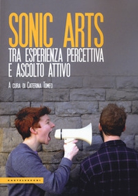 Sonic arts. Tra esperienza percettiva e ascolto attivo - Librerie.coop Sonic arts. Tra esperienza percettiva e ascolto attivo - Librerie.coop