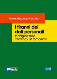 I tiranni dei dati personali. Indagine sulla currency of tomorrow - Librerie.coop