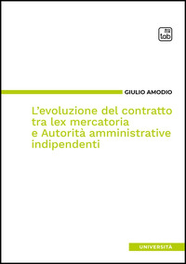L'evoluzione del contratto tra lex mercatoria e autorità amministrative indipendenti - Librerie.coop L'evoluzione del contratto tra lex mercatoria e autorità amministrative indipendenti - Librerie.coop