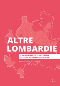 Altre Lombardie. Il cambiamento territoriale oltre la megalopoli padana - Librerie.coop