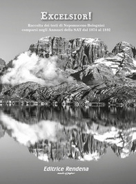 Excelsior! Raccolta dei testi di Nepomuceno Bolognini comparsi negli Annuari della SAT dal 1874 al 1892 - Librerie.coop