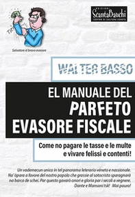 El manuale del parfeto evasore fiscale. Come no pagare le tasse e le multe e vìvare felissi e contenti - Librerie.coop El manuale del parfeto evasore fiscale. Come no pagare le tasse e le multe e vìvare felissi e contenti - Librerie.coop