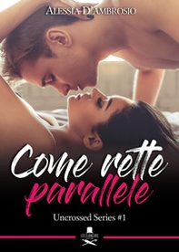Come rette parallele. Uncrossed series - Vol. 1 - Librerie.coop