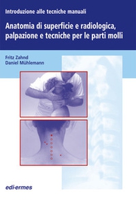 Introduzione alle tecniche manuali. Anatomia di superficie e radiologica, palpazione e tecniche per le parti molli - Librerie.coop Introduzione alle tecniche manuali. Anatomia di superficie e radiologica, palpazione e tecniche per le parti molli - Librerie.coop