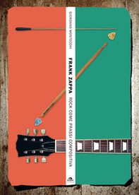 Frank Zappa. Rock come prassi compositiva - Librerie.coop
