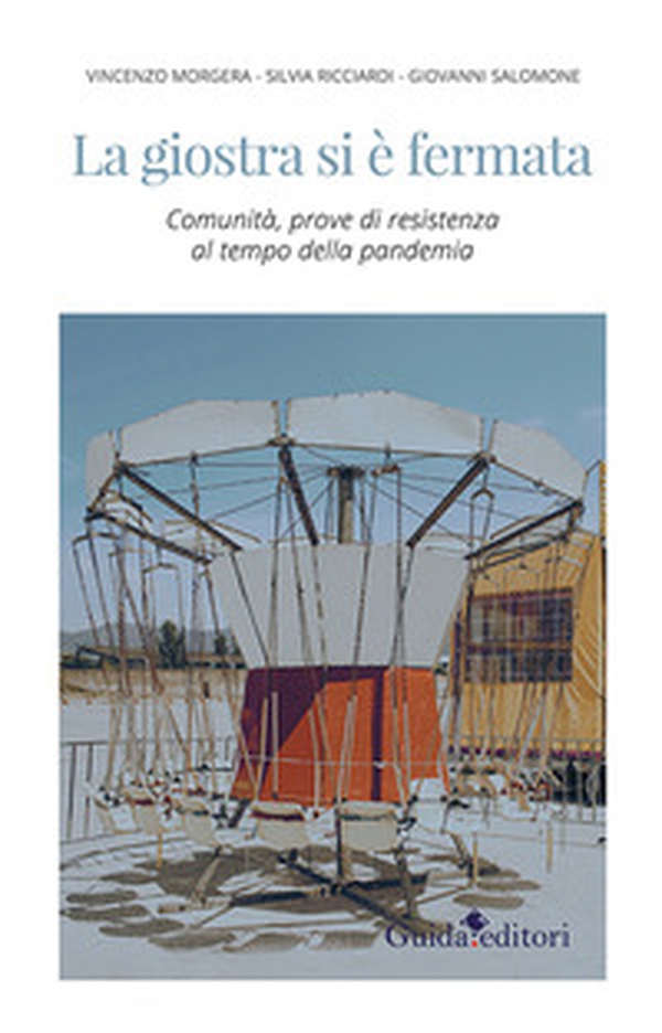 La giostra si è fermata. Comunità, prove di resistenza al tempo della pandemia - Librerie.coop La giostra si è fermata. Comunità, prove di resistenza al tempo della pandemia - Librerie.coop