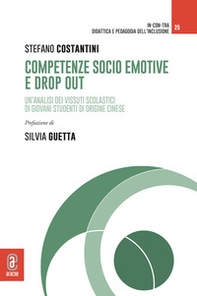 Competenze socio emotive e drop out. Un'analisi dei vissuti scolastici di giovani studenti di origine cinese - Librerie.coop Competenze socio emotive e drop out. Un'analisi dei vissuti scolastici di giovani studenti di origine cinese - Librerie.coop
