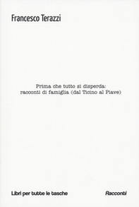 Prima che tutto si disperda: racconti di famiglia (dal Ticino al Piave) - Librerie.coop Prima che tutto si disperda: racconti di famiglia (dal Ticino al Piave) - Librerie.coop