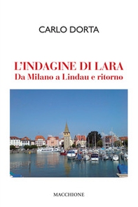 L'indagine di Lara. Da Milano a Lindau e ritorno - Librerie.coop L'indagine di Lara. Da Milano a Lindau e ritorno - Librerie.coop