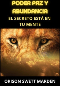 Poder paz y abundancia. El secreto está en tu mente - Librerie.coop Poder paz y abundancia. El secreto está en tu mente - Librerie.coop