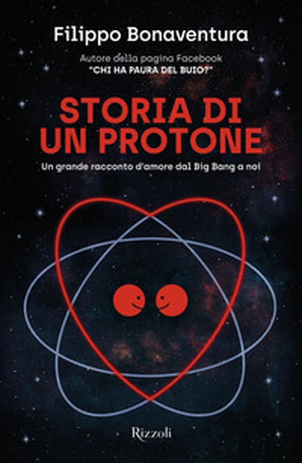 Storia di un protone. Un grande racconto d'amore dal Big Bang a noi - Librerie.coop Storia di un protone. Un grande racconto d'amore dal Big Bang a noi - Librerie.coop
