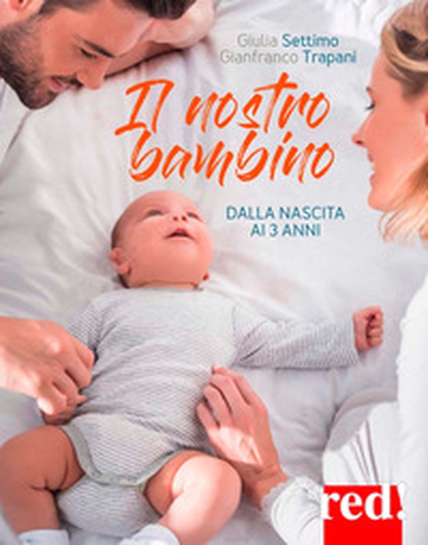 Il nostro bambino. Dalla nascita ai tre anni - Librerie.coop Il nostro bambino. Dalla nascita ai tre anni - Librerie.coop