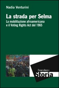 La strada per Selma. La mobilitazione afroamericana e il Voting Rights Act del 1965 - Librerie.coop