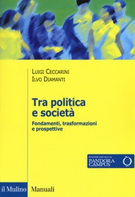 Tra politica e società. Fondamenti, trasformazioni e prospettive - Librerie.coop
