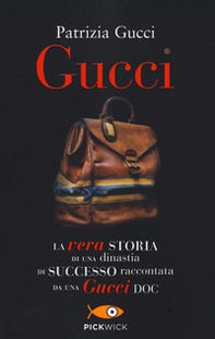 Gucci. La vera storia di una dinastia di successo raccontata da una Gucci doc - Librerie.coop