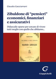 Zibaldone di «pensieri» economici, finanziari e assicurativi. Didascalie sparse per cercare di vivere tutti meglio con quello che abbiamo... - Librerie.coop