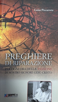 Preghiere di riparazione per ogni ora della Passione di Nostro Signore Gesù Cristo - Librerie.coop