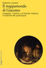 Il mappamondo di Giacomo. Leopardi, l'antico oltre l'antico, un filosofo indiano, il sublime del qualunque - Librerie.coop Il mappamondo di Giacomo. Leopardi, l'antico oltre l'antico, un filosofo indiano, il sublime del qualunque - Librerie.coop
