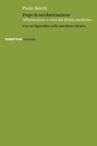 Dopo la secolarizzazione. Affermazione e crisi del diritto moderno. Con un'Appendice sulla questione ebraica - Librerie.coop