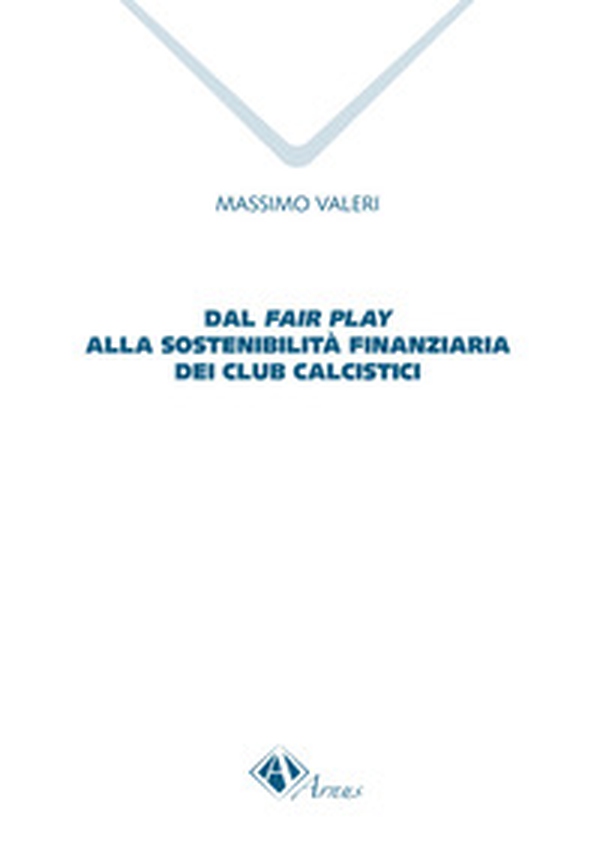 Dal fair play alla sostenibilità finanziaria dei club calcistici - Librerie.coop Dal fair play alla sostenibilità finanziaria dei club calcistici - Librerie.coop