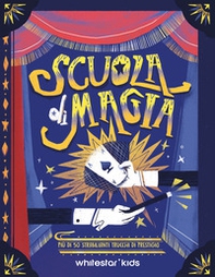 Scuola di magia. Più di 50 strabilianti trucchi di prestigio - Librerie.coop