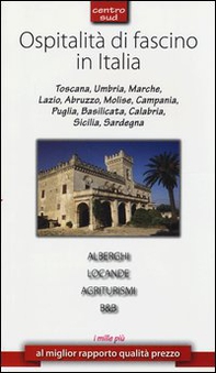 Ospitalità di fascino in Italia. Centro Sud - Librerie.coop