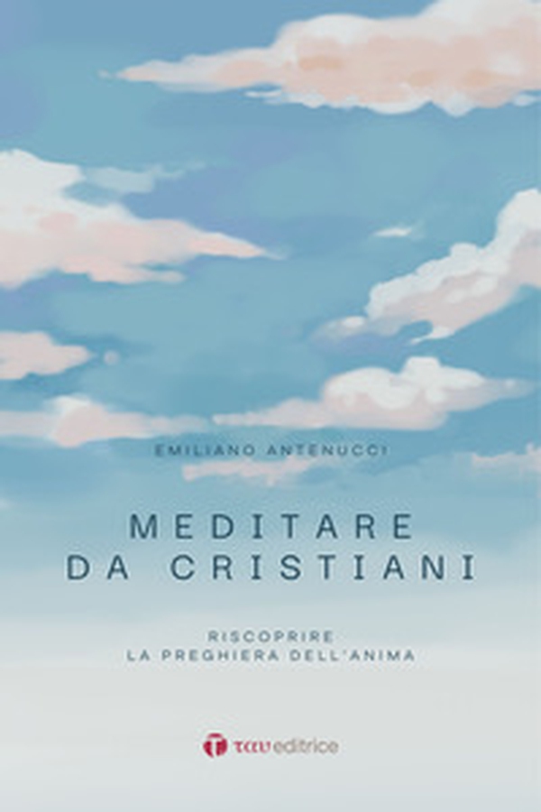Meditare da cristiani. Riscoprire la preghiera dell'anima - Librerie.coop Meditare da cristiani. Riscoprire la preghiera dell'anima - Librerie.coop