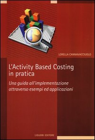 L'activity based costing in pratica. Una guida all'implementazione attraverso esempi ed applicazioni - Librerie.coop
