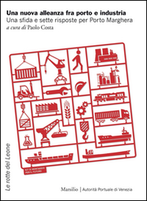 Una nuova alleanza fra porto e industria. Una sfida e sette risposte per Porto Marghera - Librerie.coop Una nuova alleanza fra porto e industria. Una sfida e sette risposte per Porto Marghera - Librerie.coop