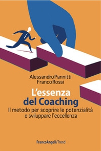 L'essenza del coaching. Il metodo per scoprire le potenzialità e sviluppare l'eccellenza - Librerie.coop