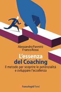 L'essenza del coaching. Il metodo per scoprire le potenzialità e sviluppare l'eccellenza - Librerie.coop
