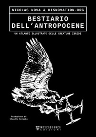 Bestiario dell'antropocene. Un atlante illustrato delle creature ibride - Librerie.coop