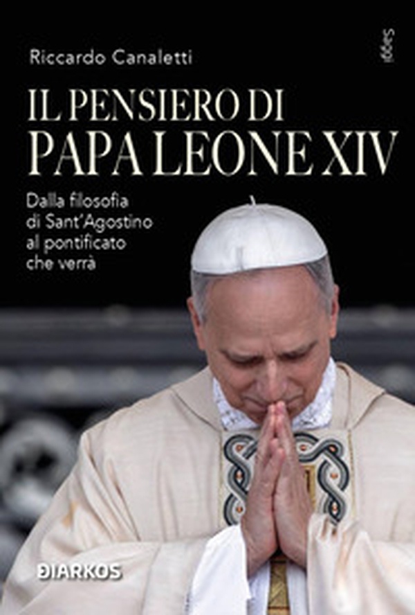 Il pensiero di Papa Leone XIV. Dalla filosofia di Sant'Agostino al pontificato che verrà - Librerie.coop Il pensiero di Papa Leone XIV. Dalla filosofia di Sant'Agostino al pontificato che verrà - Librerie.coop