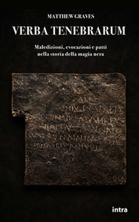 Verba tenebrarum. Maledizioni, evocazioni e patti nella storia della magia nera - Librerie.coop
