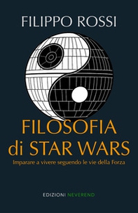 Filosofia di Star Wars. Imparare a vivere seguendo le vie della forza - Librerie.coop