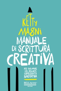 Manuale di scrittura creativa. Per sviluppare una brillante espressività narrativa - Librerie.coop