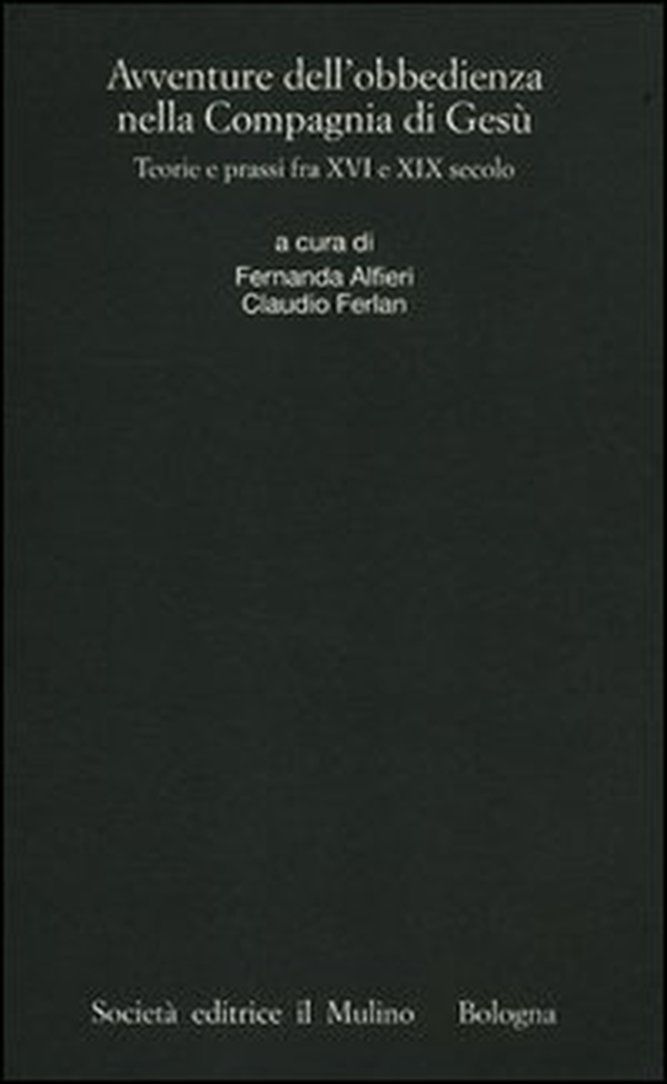 Avventure dell'obbedienza nella Compagnia di Gesù. Teorie e prassi fra XVI e XIX secolo - Librerie.coop Avventure dell'obbedienza nella Compagnia di Gesù. Teorie e prassi fra XVI e XIX secolo - Librerie.coop