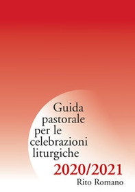 Guida pastorale per le celebrazioni liturgiche. Rito romano 2020-2021 - Librerie.coop