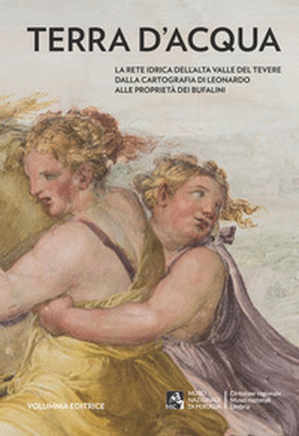 Terra d'acqua. La rete idrica dell'Alta Valle del Tevere dalla cartografia di Leonardo alle proprietà dei Bufalini - Librerie.coop